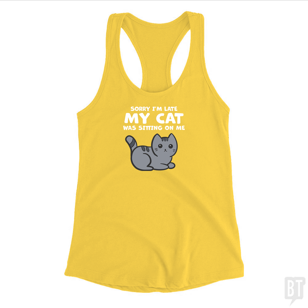 Sorry I'm Late My Cat Was Sitting On Me Tank Top
