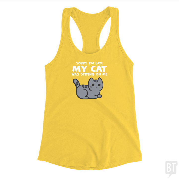 Sorry I'm Late My Cat Was Sitting On Me Tank Top
