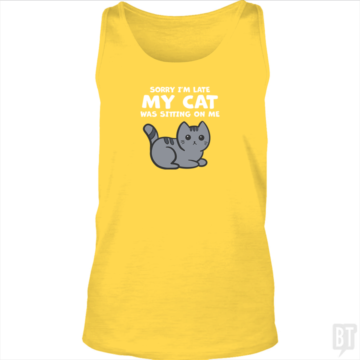 Sorry I'm Late My Cat Was Sitting On Me Tank Top