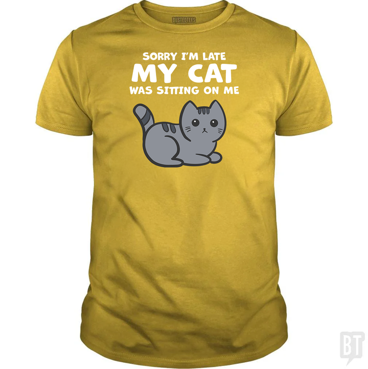 Sorry I'm Late My Cat Was Sitting On Me