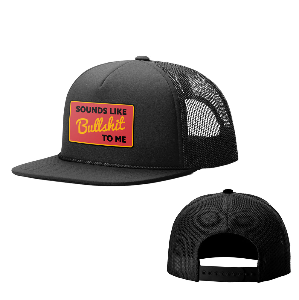 Sounds Like Bullshit To Me Foamie Trucker Hats