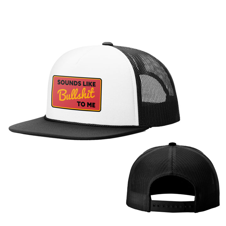 Sounds Like Bullshit To Me Foam Trucker Hats