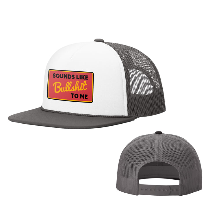 Sounds Like Bullshit To Me Foam Trucker Hats