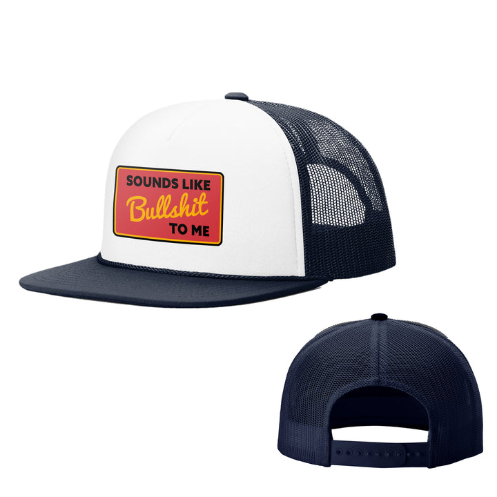 Sounds Like Bullshit To Me Foam Trucker Hats