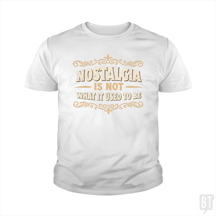 Nostalgia Is Not What It Used To Be Kids Shirt
