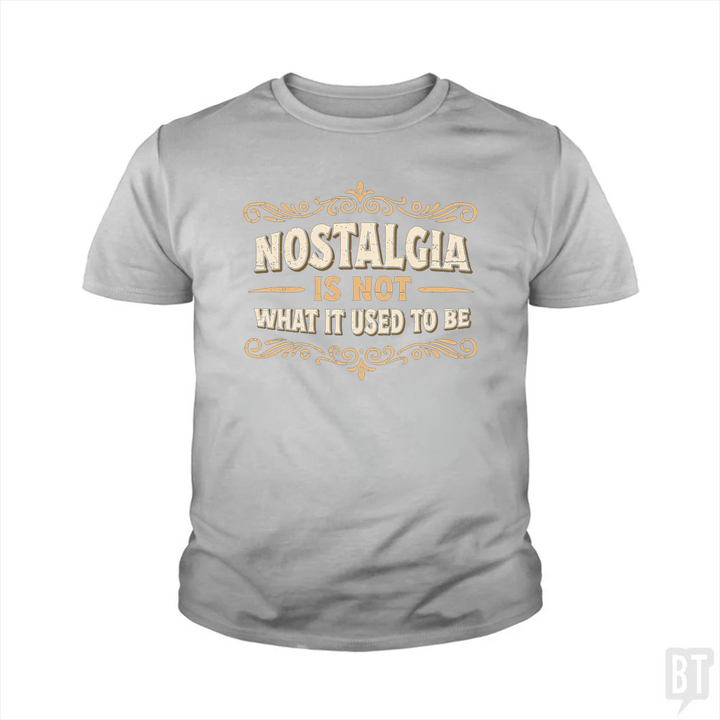 Nostalgia Is Not What It Used To Be Kids Shirt