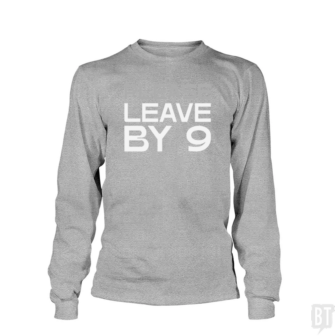 Please Leave By 9 Long Sleeve