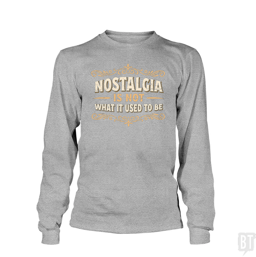 Nostalgia Is Not What It Used To Be Long Sleeve