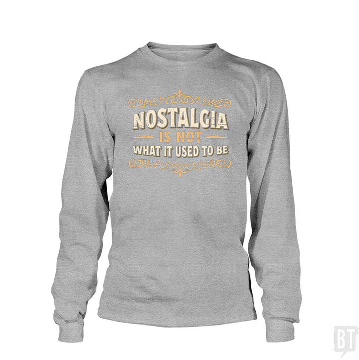 Nostalgia Is Not What It Used To Be Long Sleeve