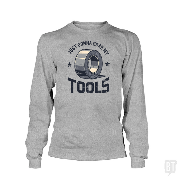 Just Gonna Grab My Tools Long Sleeve