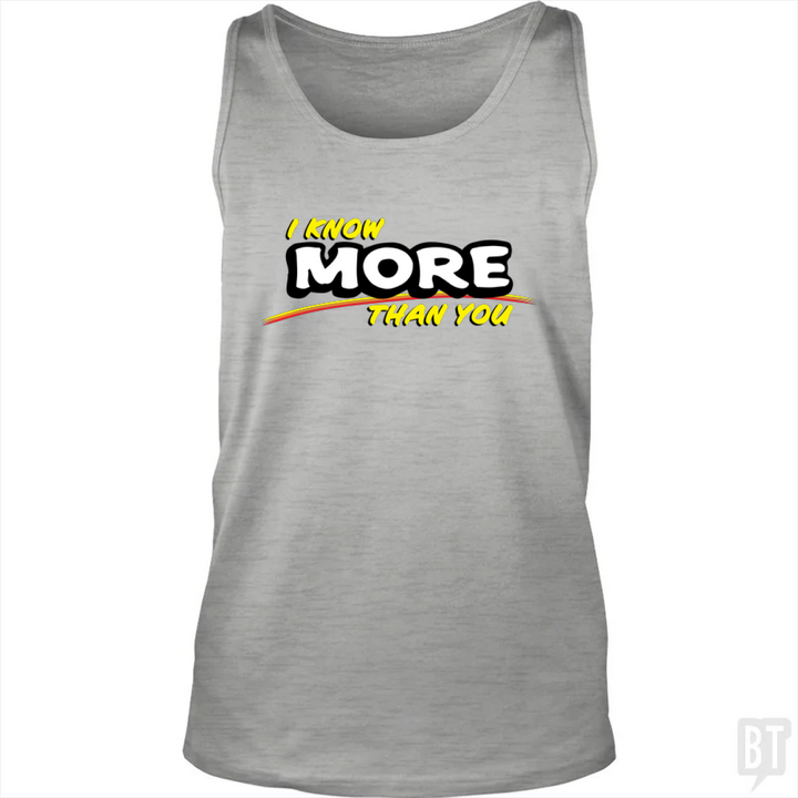 I Know More Than You Tank Top