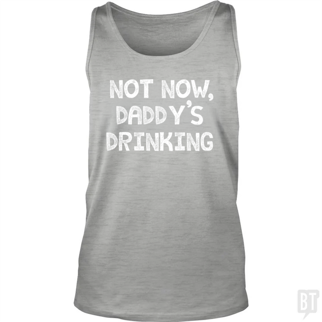Not Now, Daddy's Drinking Tank Top