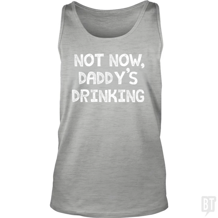 Not Now, Daddy's Drinking Tank Top