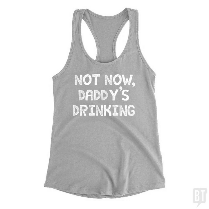 Not Now, Daddy's Drinking Tank Top