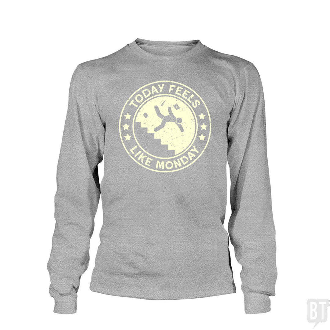 Today Feels Like Monday Long Sleeve