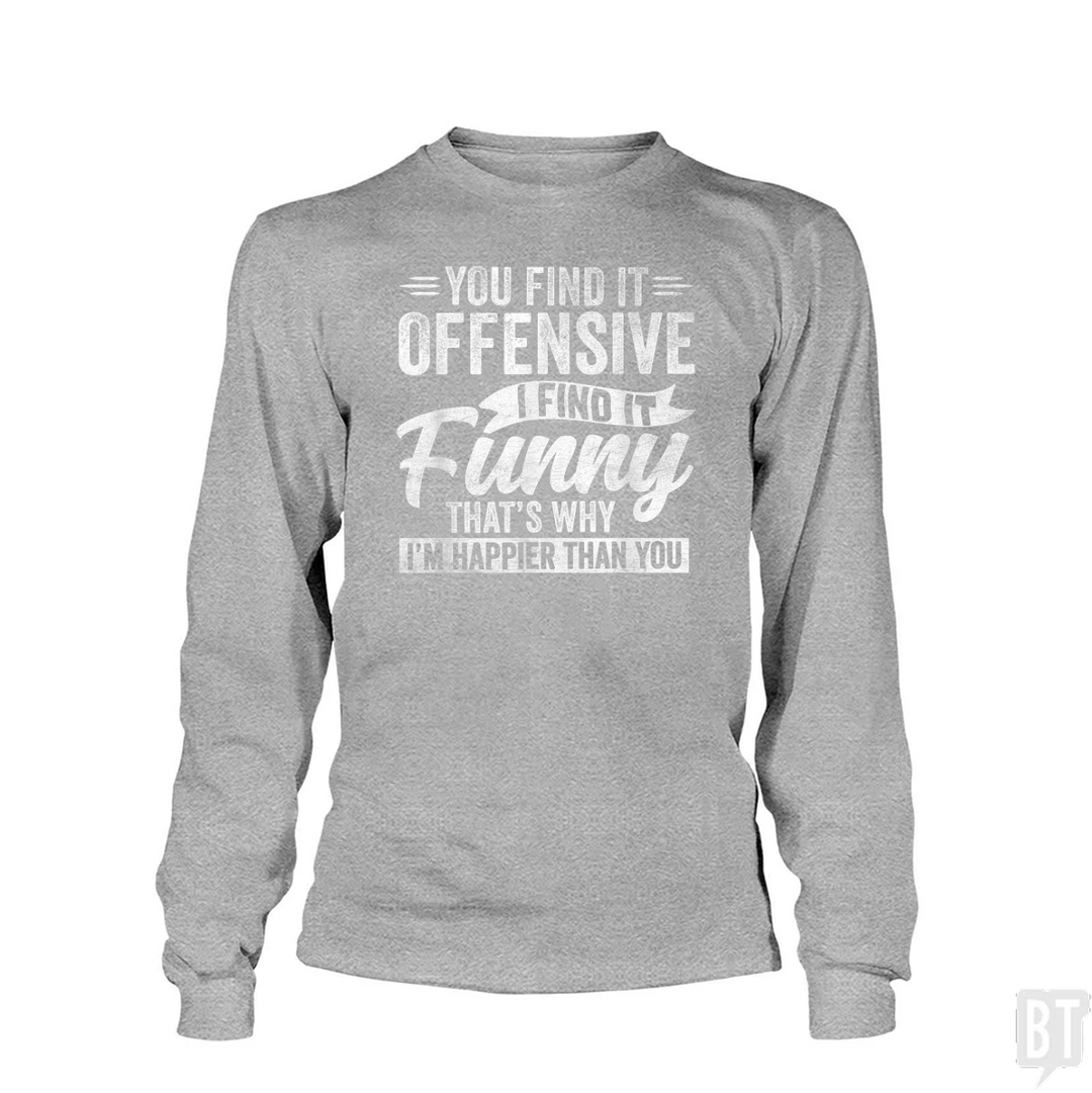 You Find It Offensive Long Sleeve