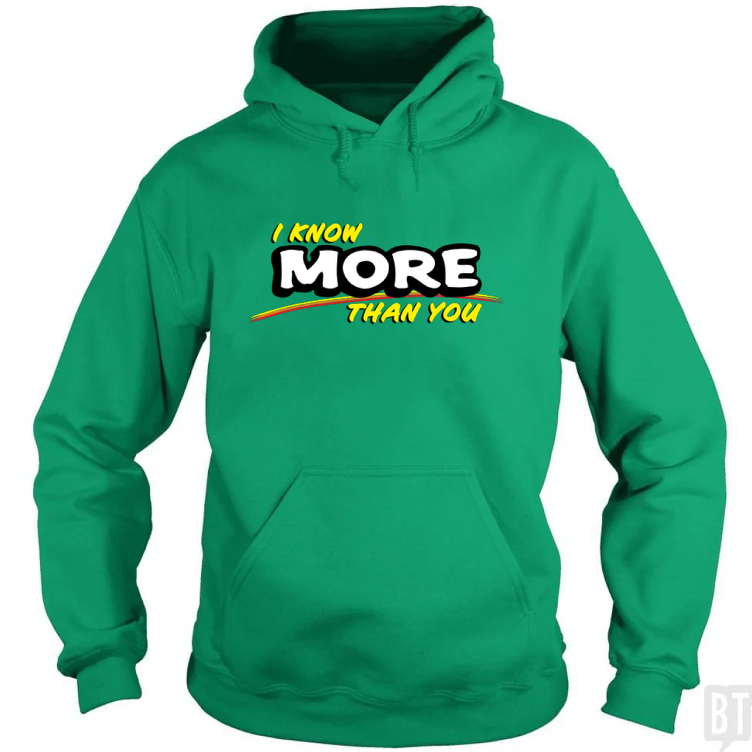 I Know More Than You Hoodie
