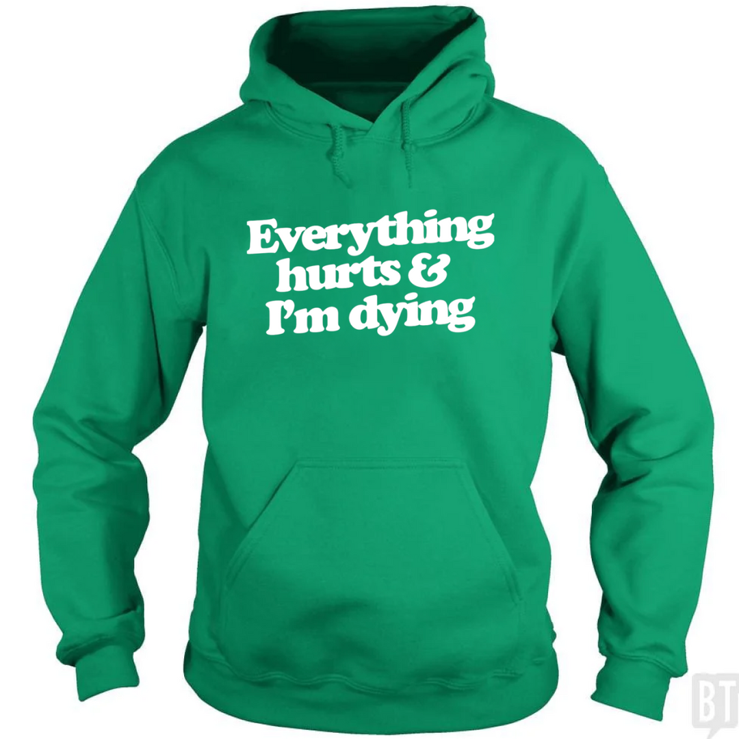 Everything Hurts And I'm Dying Hoodie