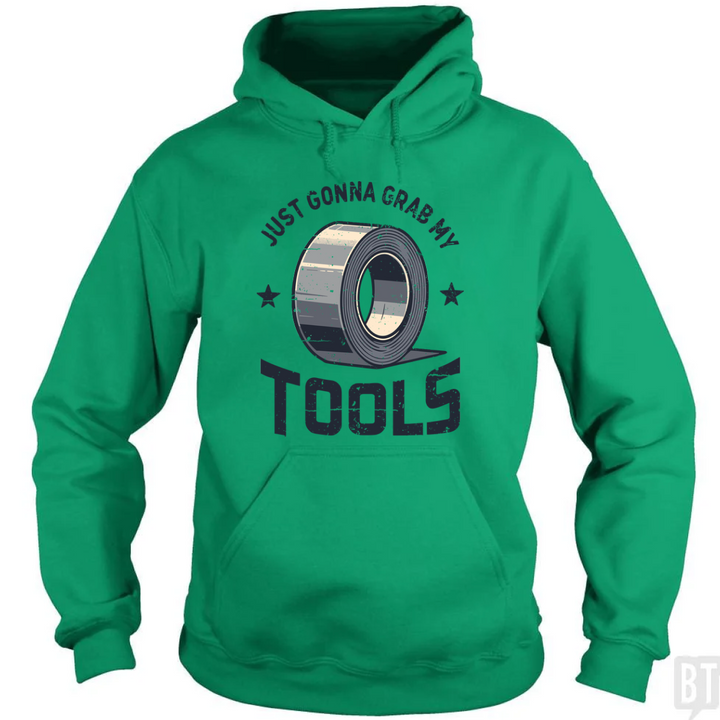 Just Gonna Grab My Tools Hoodie