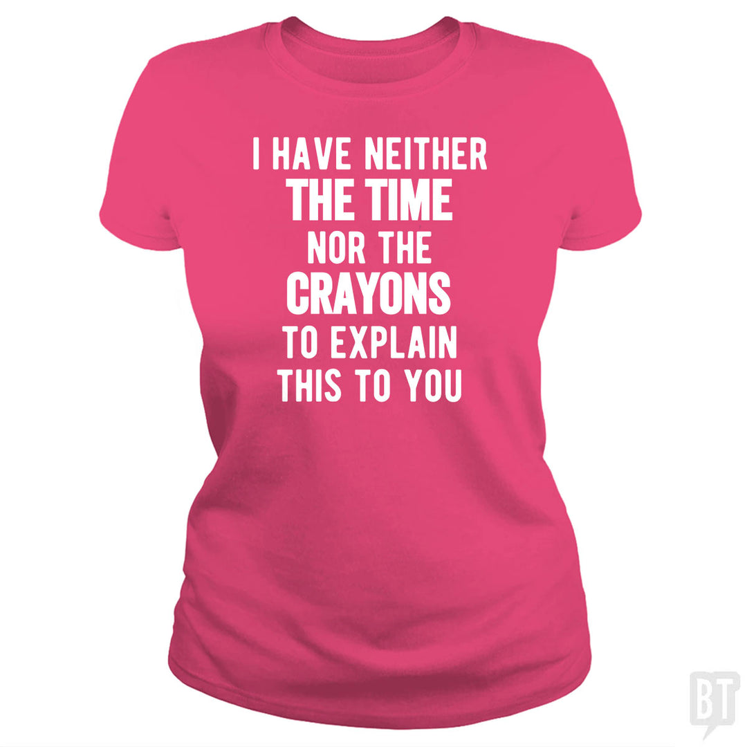 I Have Neither The Time Nor The Crayons To Explain