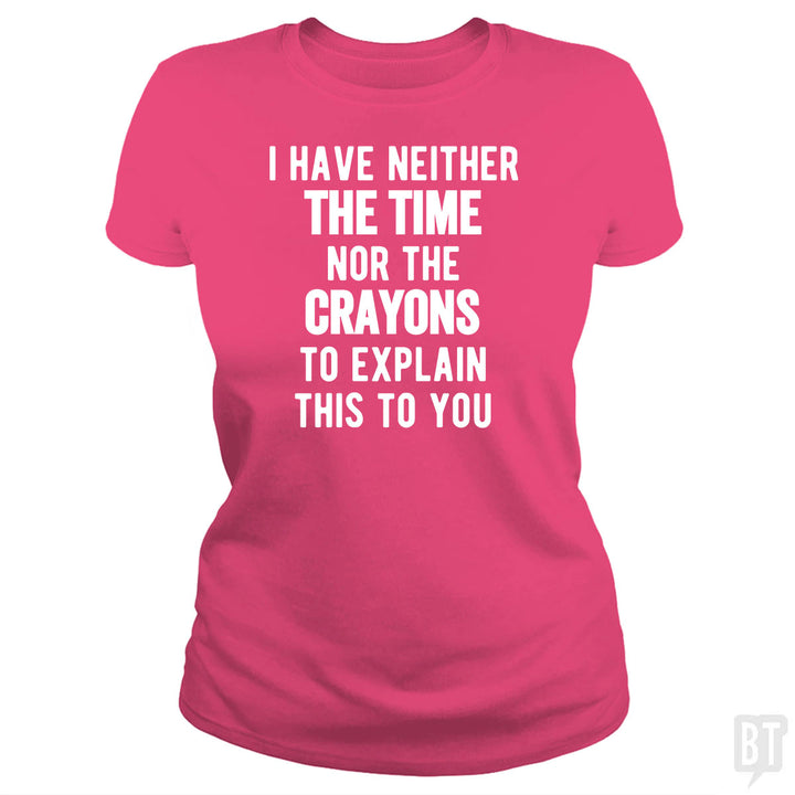 I Have Neither The Time Nor The Crayons To Explain