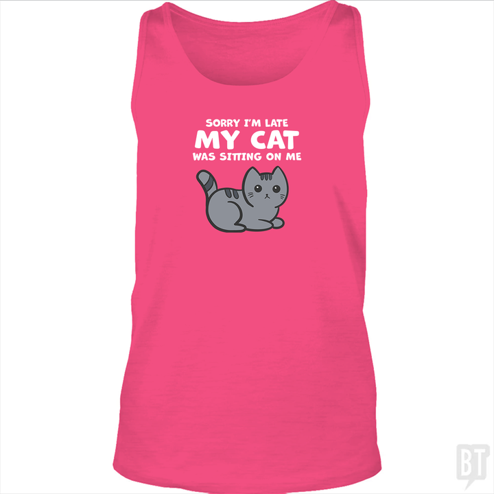 Sorry I'm Late My Cat Was Sitting On Me Tank Top