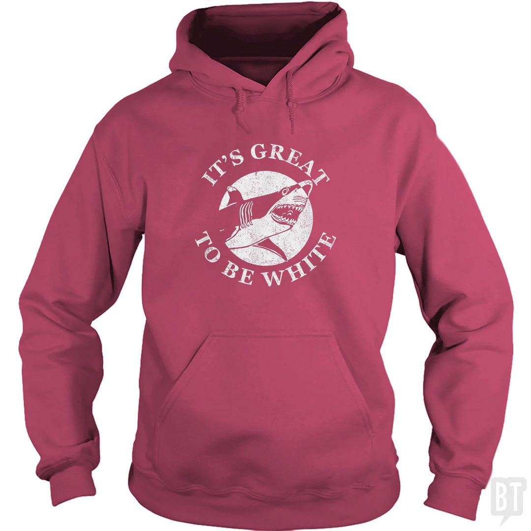 Great To Be White Hoodie