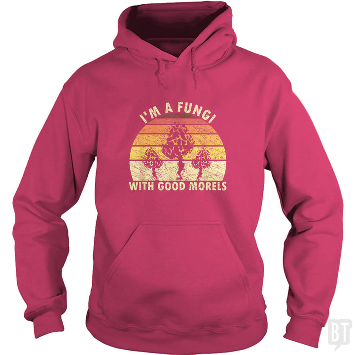 I'm A Fungi With Good Morels Hoodie