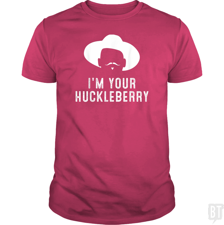 I'm Your Huckleberry Funny Sarcasm
