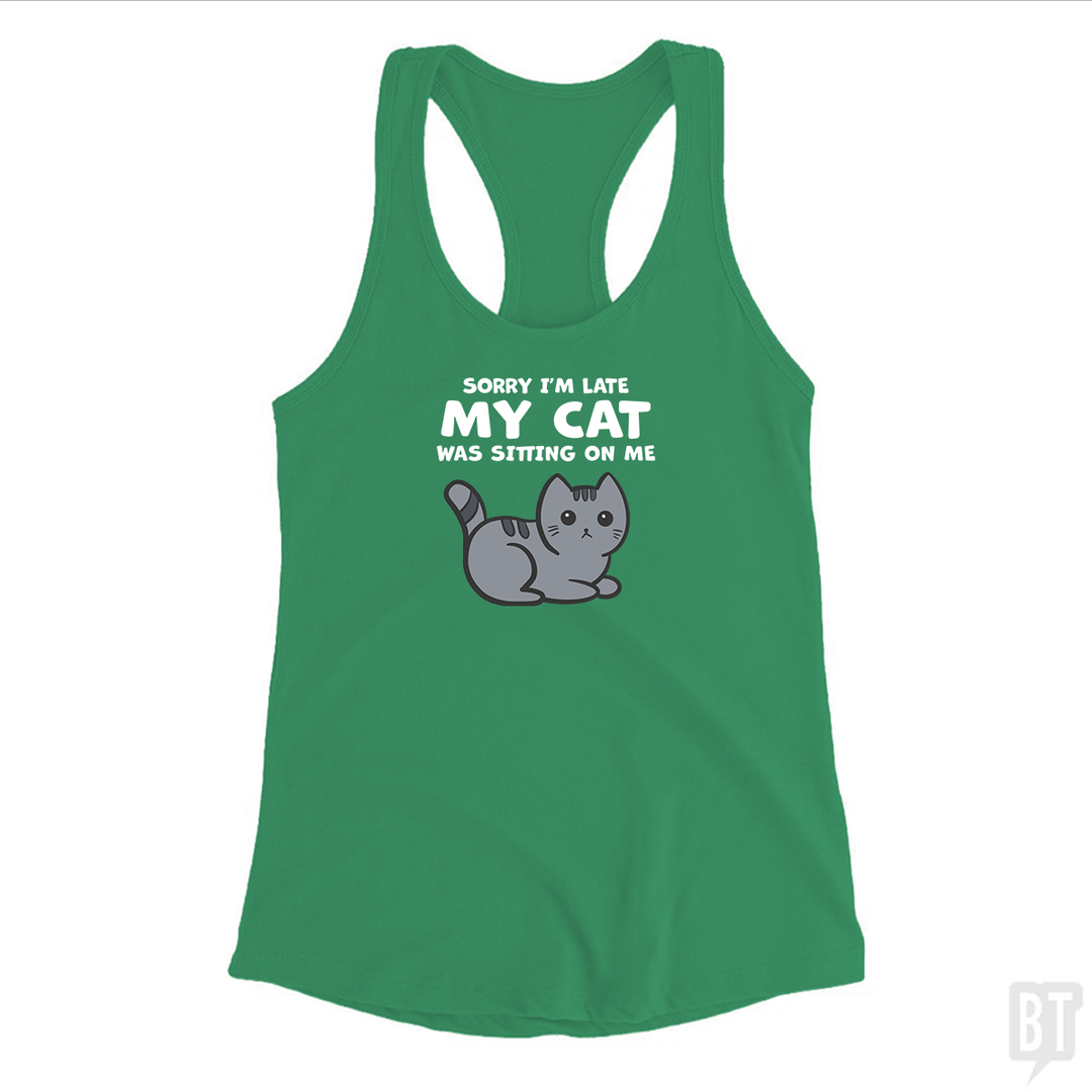 Sorry I'm Late My Cat Was Sitting On Me Tank Top