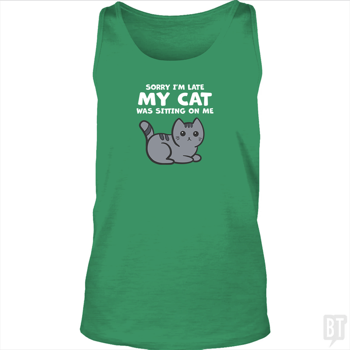 Sorry I'm Late My Cat Was Sitting On Me Tank Top