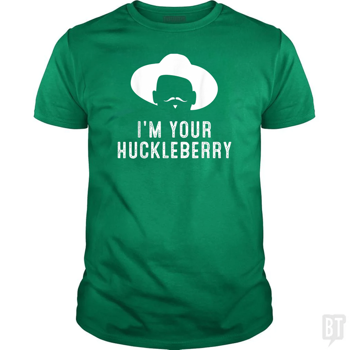 I'm Your Huckleberry Funny Sarcasm