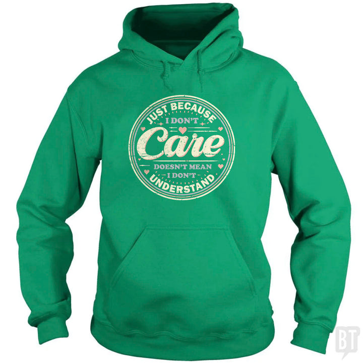 Just Because I Dont Care Hoodie