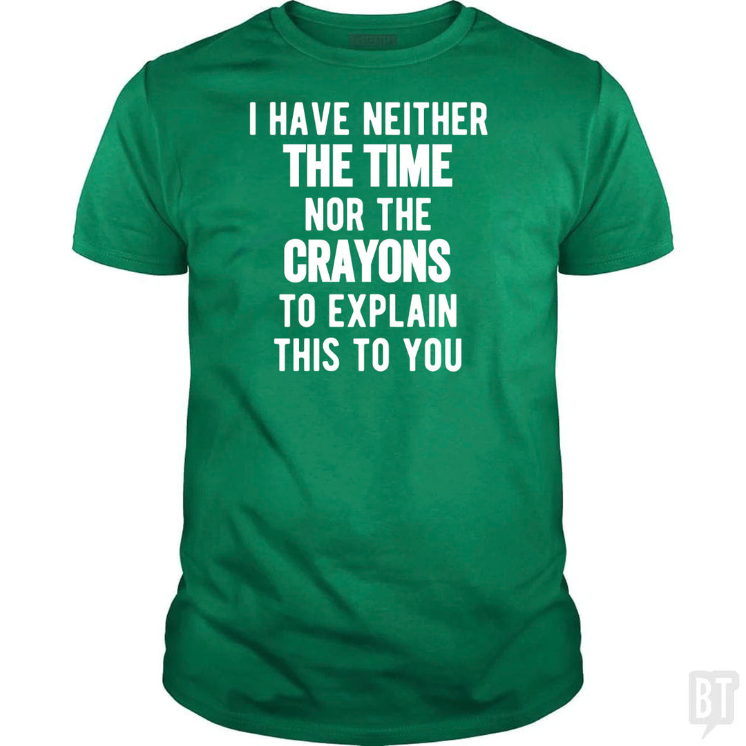 I Have Neither The Time Nor The Crayons To Explain