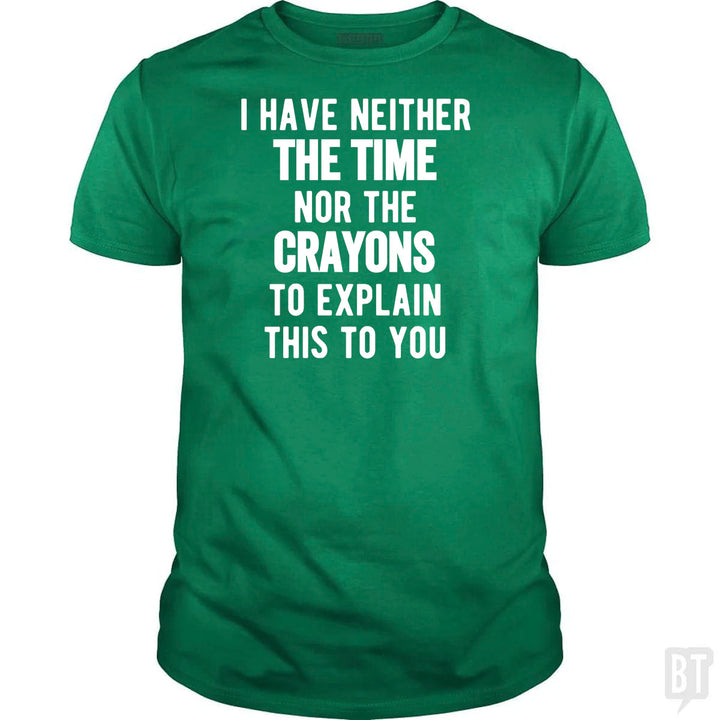 I Have Neither The Time Nor The Crayons To Explain