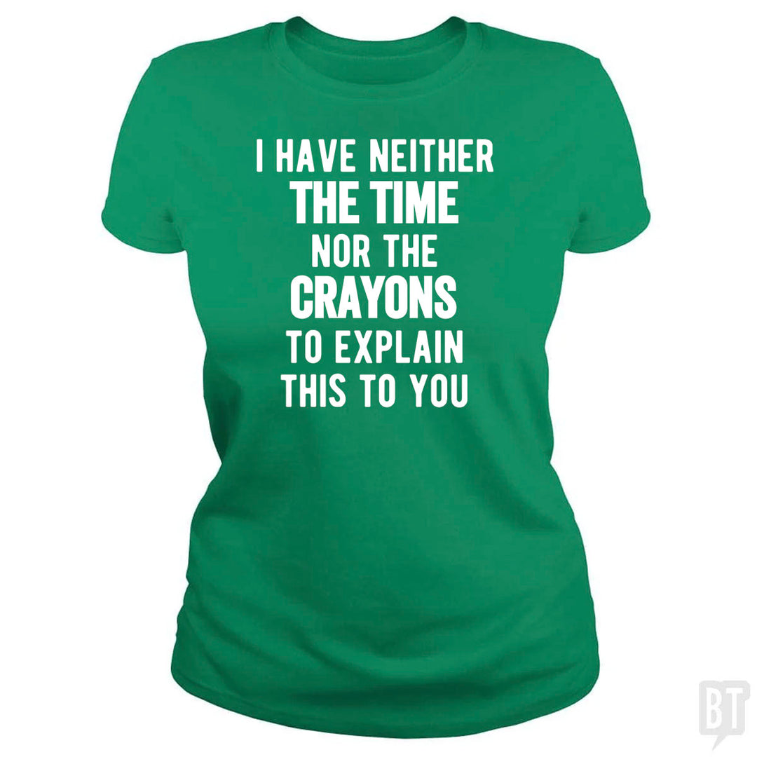 I Have Neither The Time Nor The Crayons To Explain
