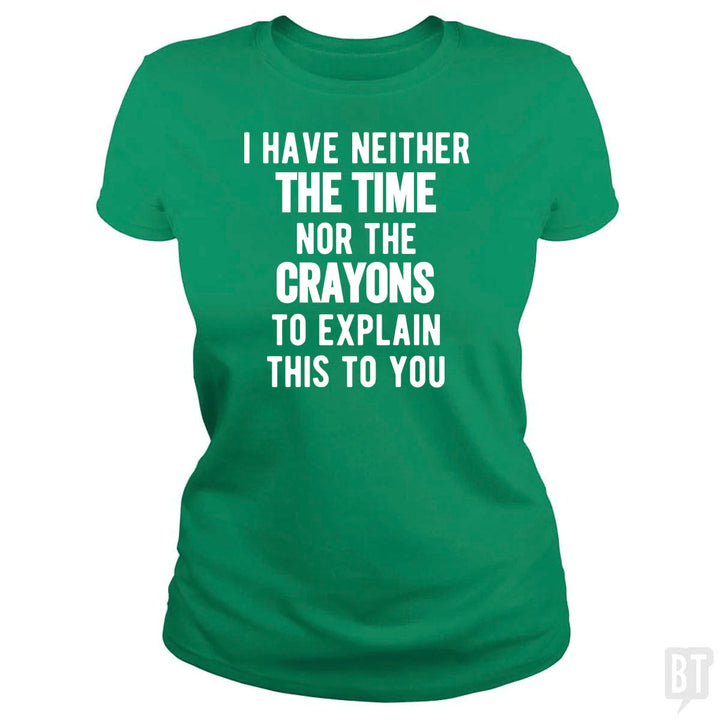I Have Neither The Time Nor The Crayons To Explain