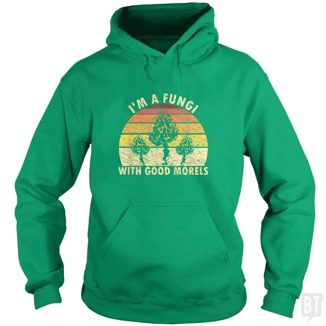 I'm A Fungi With Good Morels Hoodie