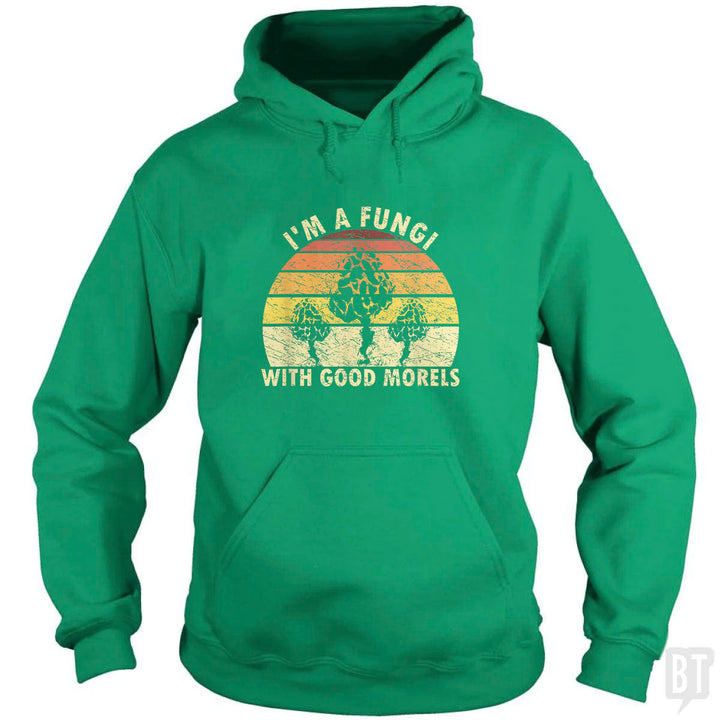 I'm A Fungi With Good Morels Hoodie