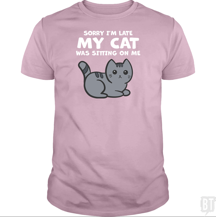 Sorry I'm Late My Cat Was Sitting On Me