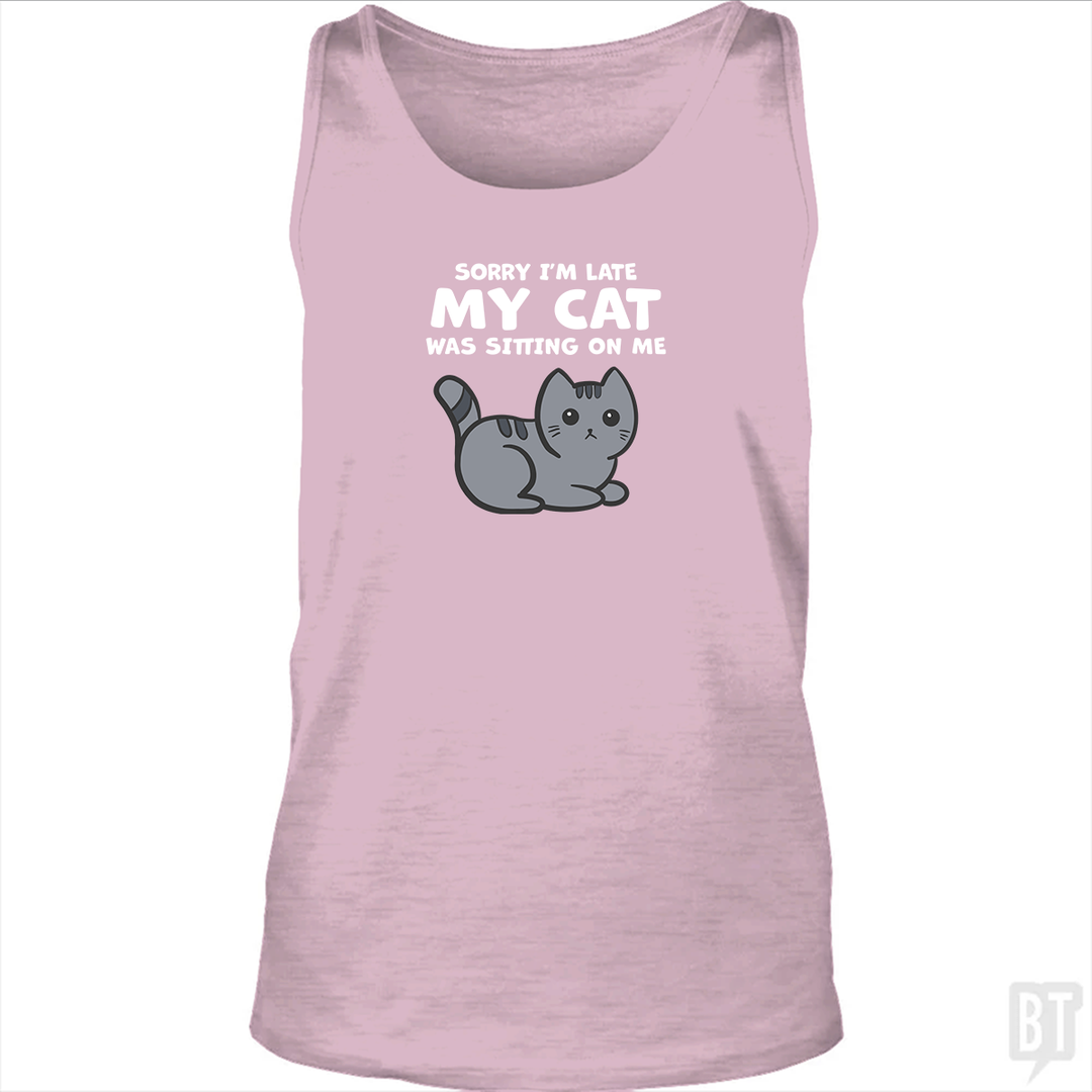 Sorry I'm Late My Cat Was Sitting On Me Tank Top
