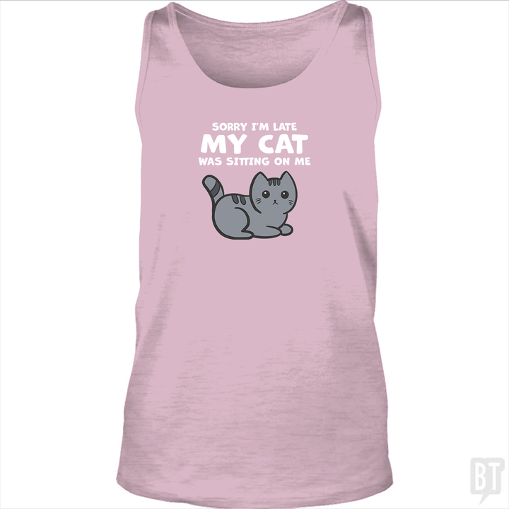 Sorry I'm Late My Cat Was Sitting On Me Tank Top