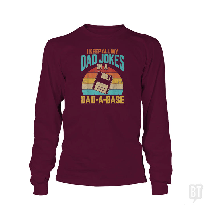 I Keep All My Dad Jokes In A Dad-A-Base Long Sleeve