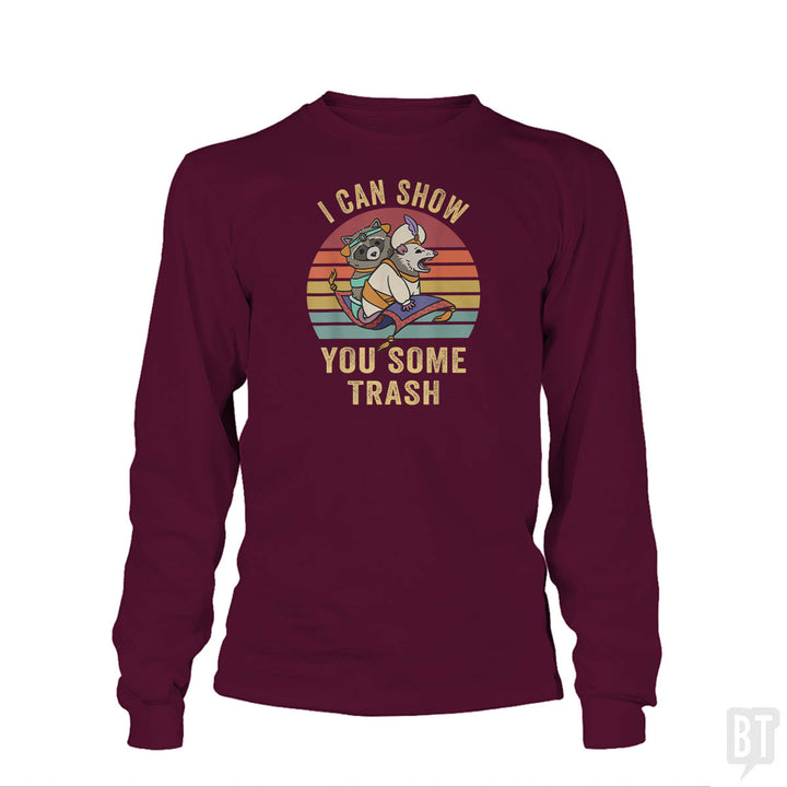 I Can Show You Some Trash Long Sleeve