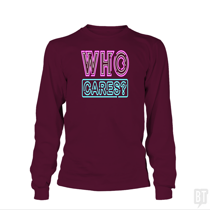 Who Cares Long Sleeve