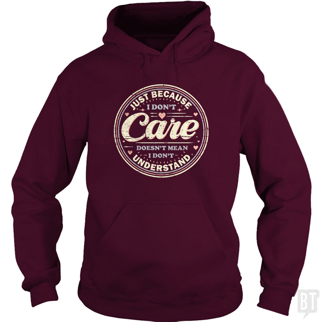 Just Because I Dont Care Hoodie