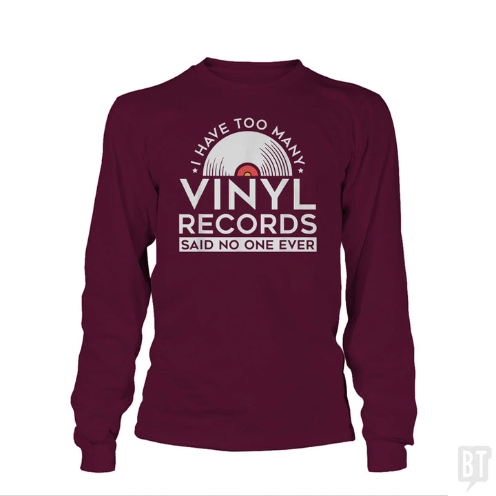 I Have Too Many Vinyl Records Long Sleeve