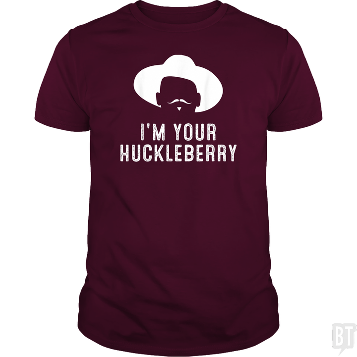I'm Your Huckleberry Funny Sarcasm