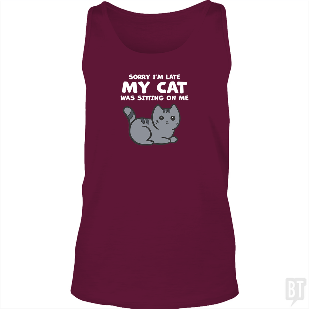 Sorry I'm Late My Cat Was Sitting On Me Tank Top