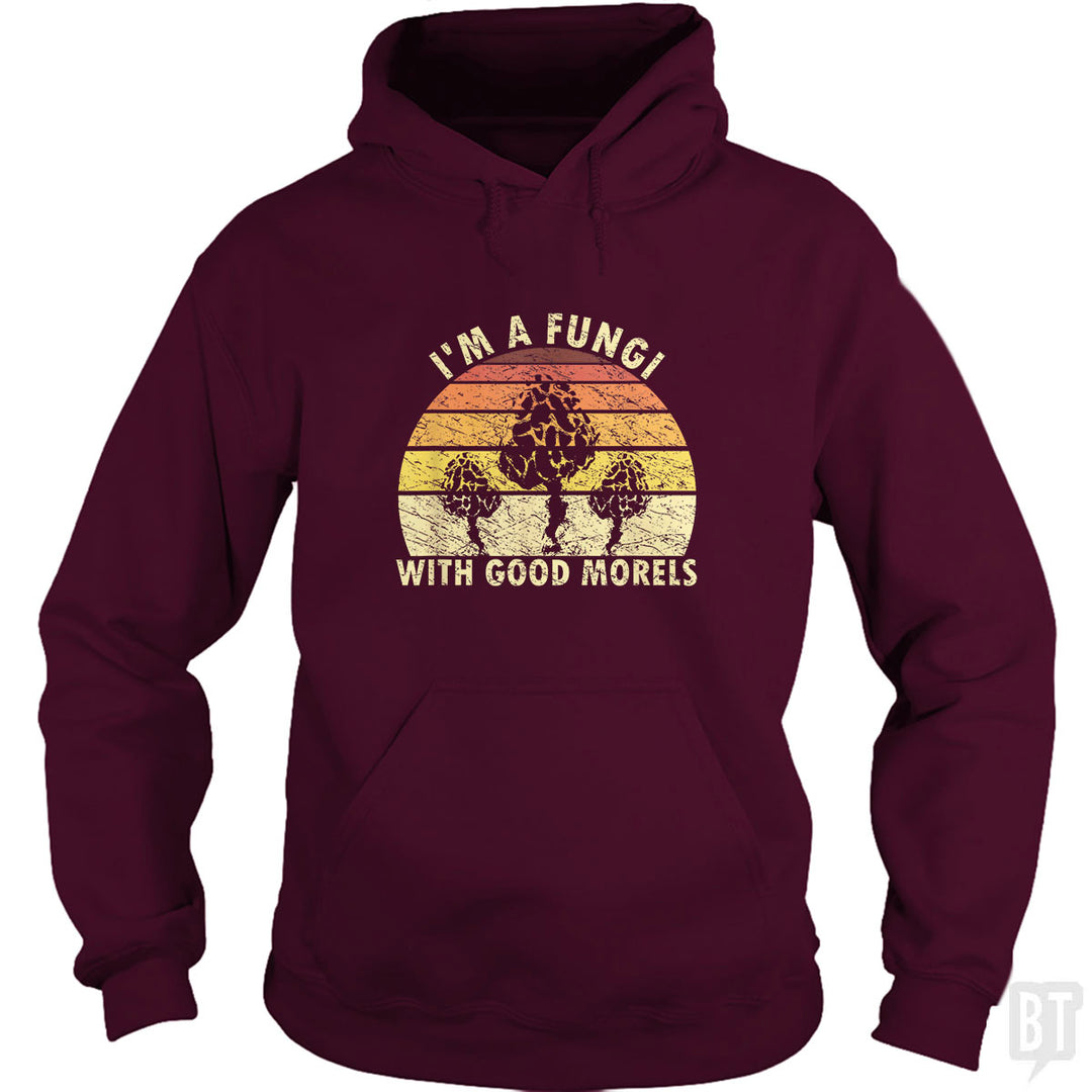 I'm A Fungi With Good Morels Hoodie
